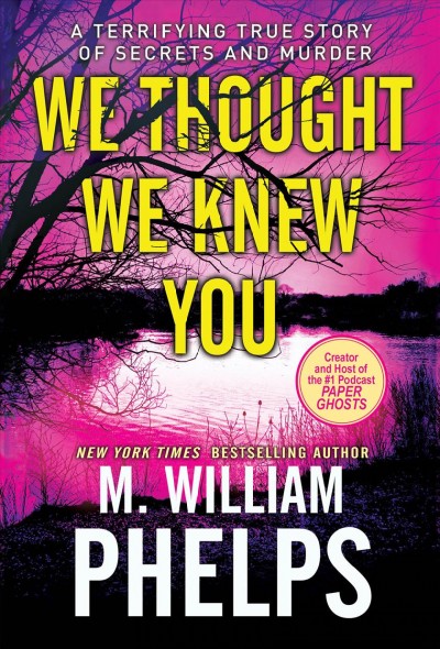We thought we knew you / M. William Phelps.