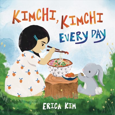 Kimchi, kimchi every day / Erica Kim.