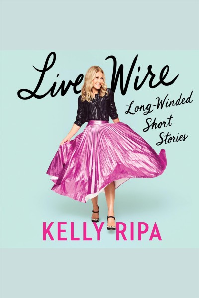 Live Wire [electronic resource] / Kelly Ripa.