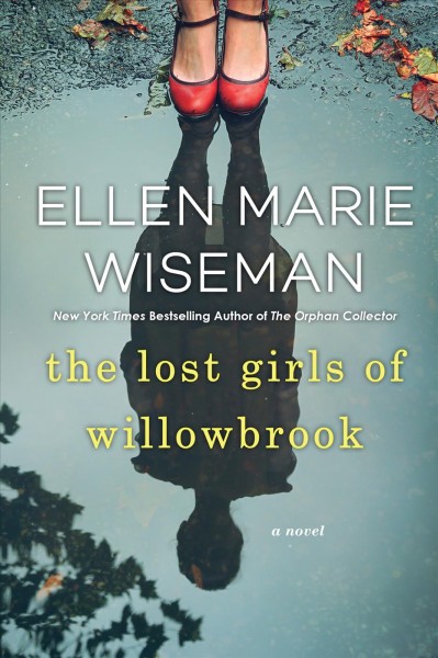 The Lost Girls of Willowbrook [electronic resource] : A Heartbreaking Novel of Survival Based on True History/ Wiseman, Ellen Marie.