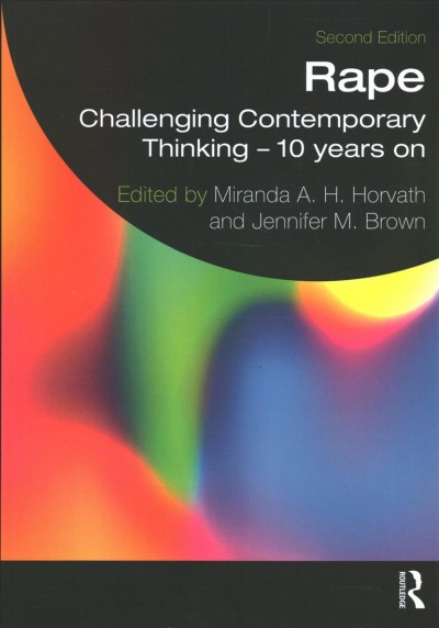 Rape : challenging contemporary thinking - 10 years on / edited by Miranda A.H. Horvath and Jennifer M. Brown.