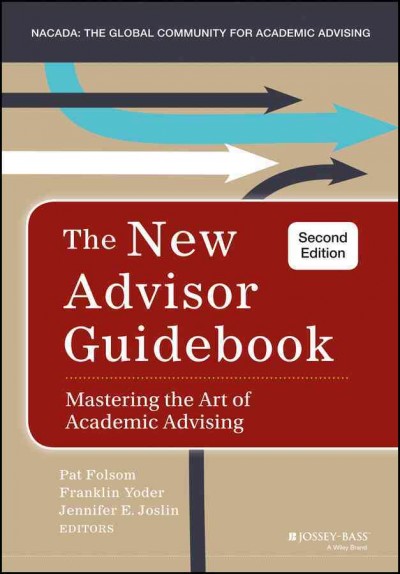 The new advisor guidebook : mastering the art of academic advising / [edited by] Pat Folsom, Franklin Yoder, Jennifer E. Joslin.