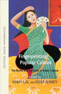 Fingerprinting popular culture : the mythic and the iconic in Indian cinema / edited by Vinay Lal and Ashis Nandy.