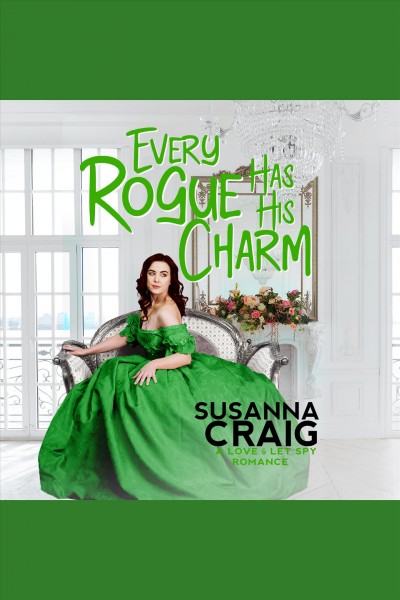 Every Rogue Has His Charm : Love and Let Spy Series, Book 4 [electronic resource] / Susanna Craig.