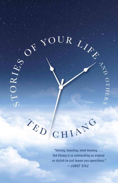 Stories of your life and others / Ted Chiang.