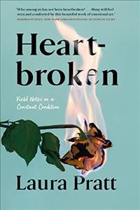 Heartbroken : field notes on a constant condition / Laura Pratt.