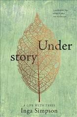 Understory : a life with trees / Inga Simpson.