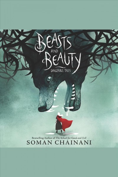Beasts and beauty : dangerous tales [electronic resource] / Soman Chainani.