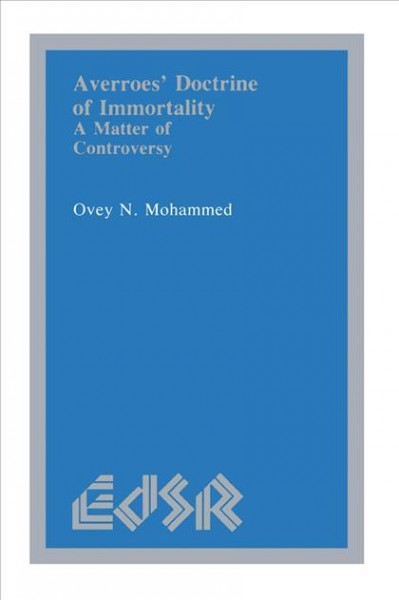 Averroes' doctrine of immortality [electronic resource] : a matter of controversy / Ovey N. Mohammed.