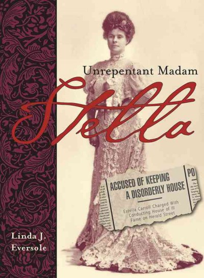 Stella [electronic resource] : unrepentant madam / Linda J. Eversole.