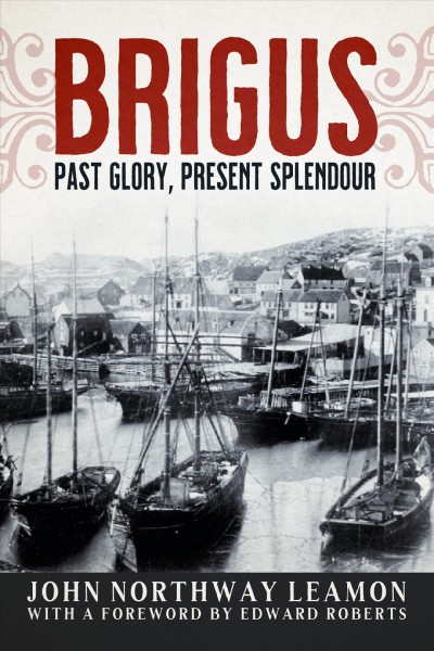 Brigus : past glory, present splendour / John Northway Leamon with a foreword by Edward Roberts.