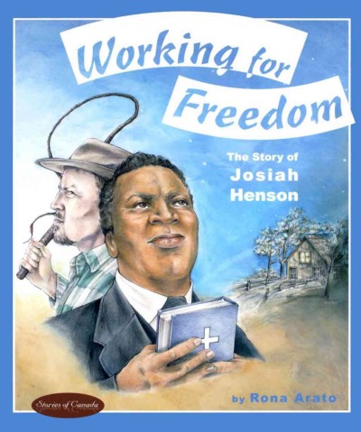 Working for freedom : the story of Josiah Henson / by Rona Arato.