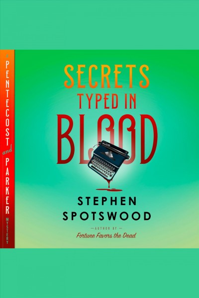 Secrets typed in blood [electronic resource] : Pentecost and parker mystery series, book 3. Stephen Spotswood.