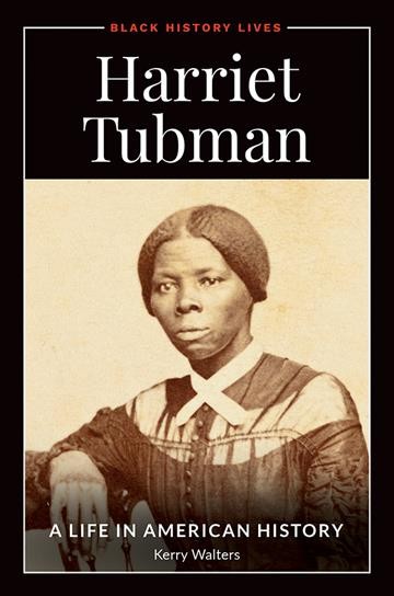 Harriet Tubman : a life in American history / Kerry Walters.