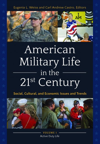 American military life in the 21st century : social, cultural, and economic issues and trends / Eugenia L. Weiss and Carl Andrew Castro, editors.