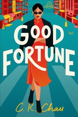 Good fortune : a novel / C.K. Chau.