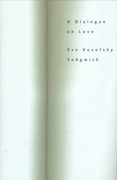 A dialogue on love / Eve Kosofsky Sedgwick