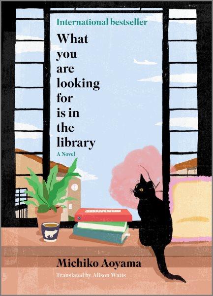 What you are looking for is in the library : a novel / Michiko Aoyama ; translated from the Japanese by Alison Watts.
