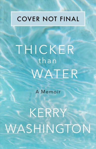 Thicker than water : a memoir / Kerry Washington.