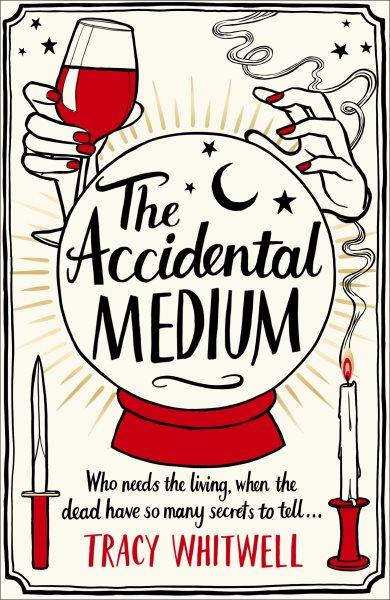 The accidental medium / Tracy Whitwell.