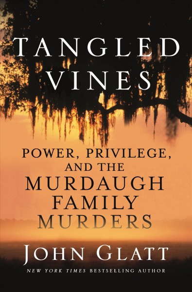 Tangled Vines Power, Privilege, and the Murdaugh Family Murders.