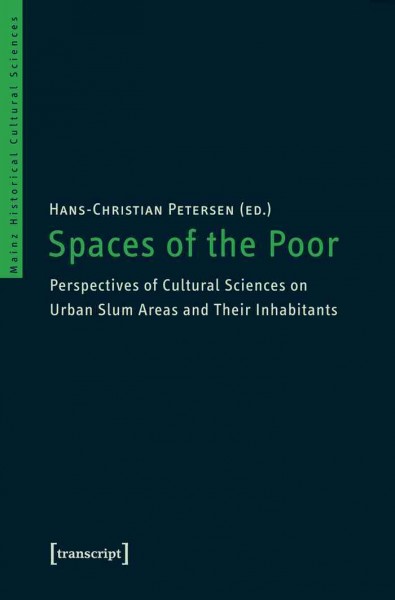 Spaces of the Poor : Perspectives of Cultural Sciences on Urban Slum Areas and Their Inhabitants.