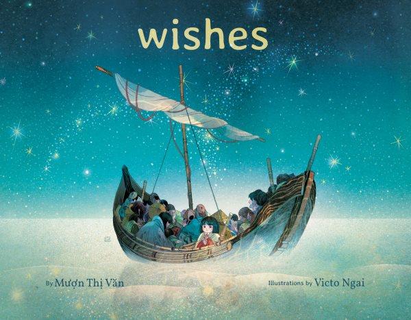Wishes / by Mượn Thị Văn ; illustrations by Victo Ngai.