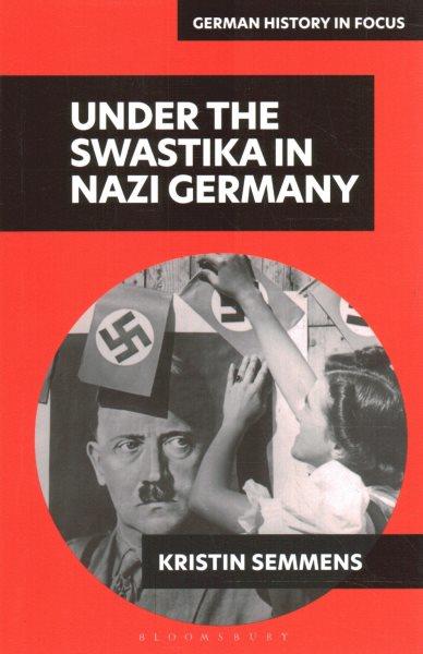 Under the Swastika in Nazi Germany / Kristin Semmens.
