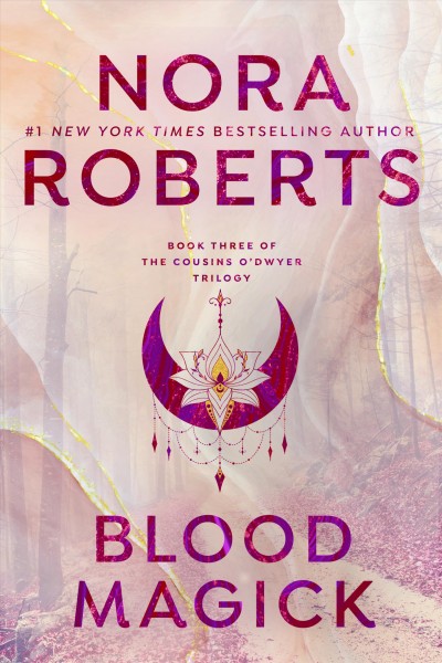 Blood magick [electronic resource] : The cousins o'dwyer trilogy series, book 3. Nora Roberts.