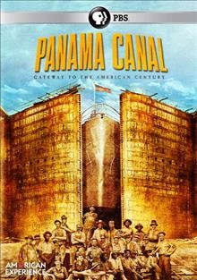American experience. Panama Canal [dvd] / American Experience Films presents ; an Insignia Films production for American Experience ; WGBH Educational Foundation ; WGBH ; directed by Stephen Ives ; produced by Amanda Pollak ; written by Michelle Ferrari.