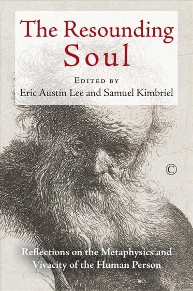 The resounding soul : reflections on the metaphysics and vivacity of the human person / edited by Eric Austin Lee, Samuel Kimbriel.