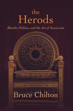The Herods : murder, politics, and the art of succession / Bruce Chilton.