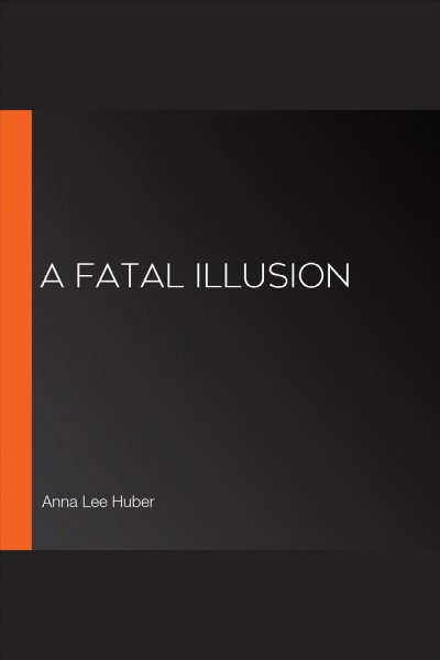 A Fatal Illusion [electronic resource] / Anna Lee Huber.