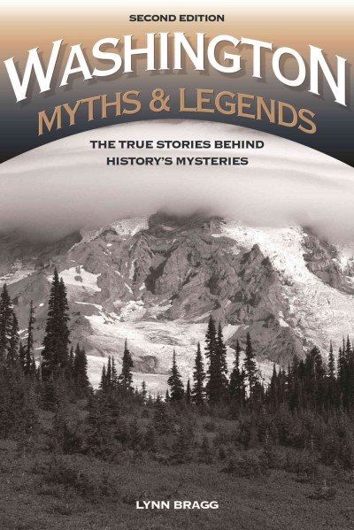 Washington myths and legends : the true stories behind history's mysteries / L.E. Bragg.