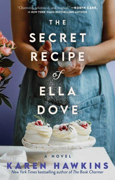 The secret recipe of Ella Dove : a novel / Karen Hawkins.
