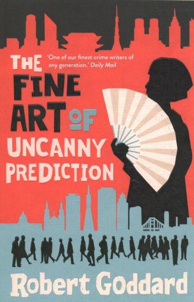 The fine art of uncanny prediction / Robert Goddard.