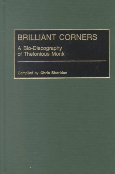 Brilliant corners : a bio-discography of Thelonious Monk / compiled by Chris Sheridan. 