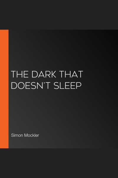 The Dark That Doesn't Sleep [electronic resource] / Simon Mockler.