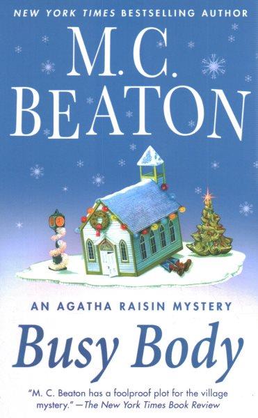Busy body : an Agatha Raisin mystery / M.C. Beaton.