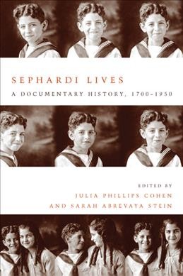 Sephardi lives : a documentary history, 1700-1950 / edited by Julia Phillips Cohen and Sarah Abrevaya Stein.