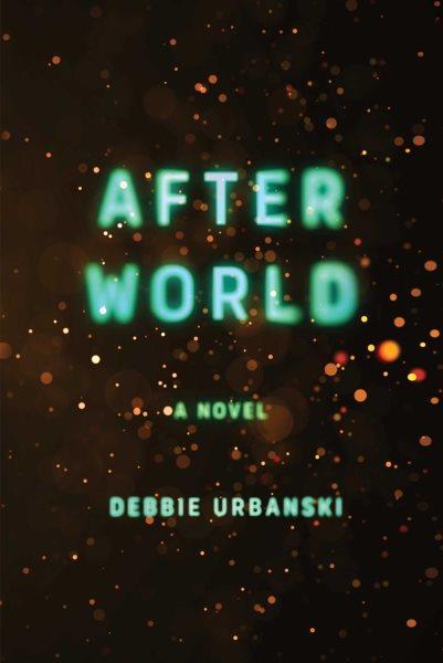 After world : a novel / Debbie Urbanski.