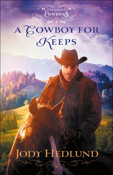 A cowboy for keeps [electronic resource] / Jody Hedlund.