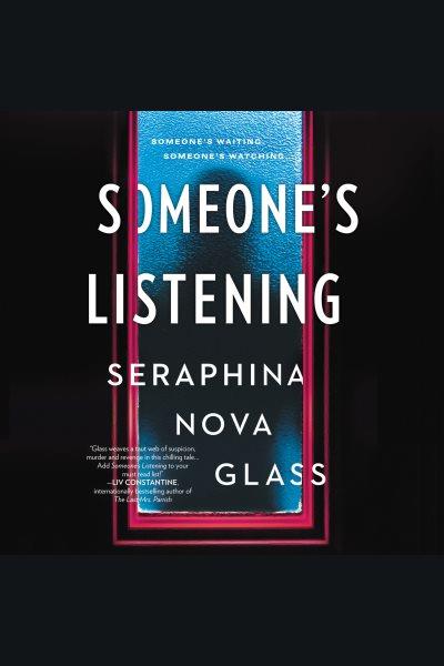 Someone's listening [electronic resource] / Seraphina Nova Glass.