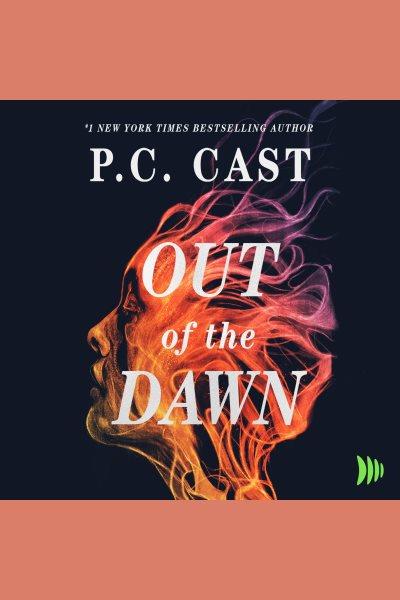 Out of the Dawn : Into the Mist [electronic resource] / P. C. Cast.