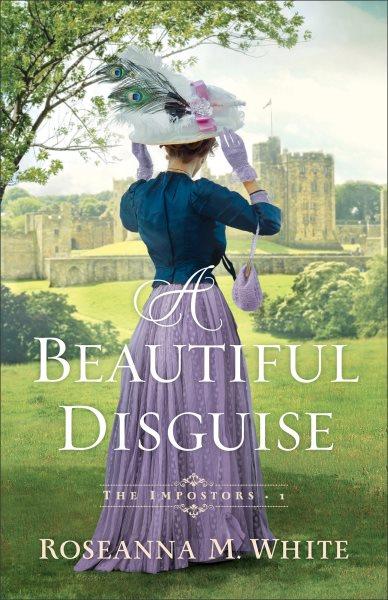 A Beautiful Disguise [electronic resource] / Roseanna M. White.