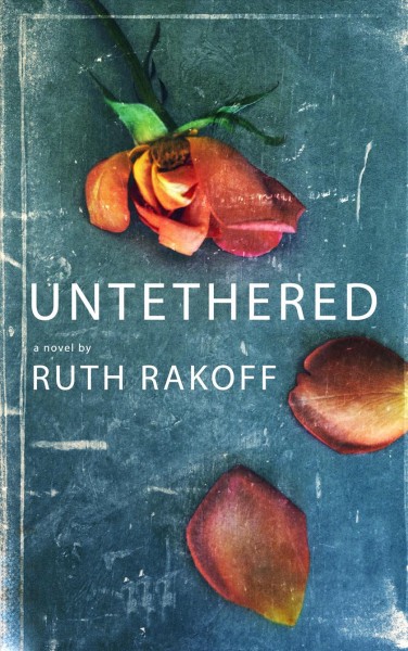 Untethered / a novel by Ruth Rakoff.