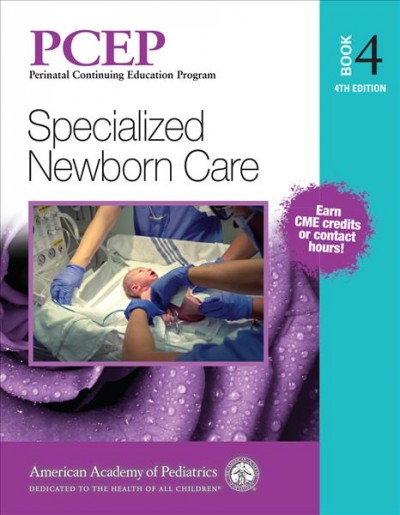 PCEP : Perinatal Continuing Education Program. Book 4, Specialized newborn care / editors, Robert A. Sinkin, Christian A. Chisholm.