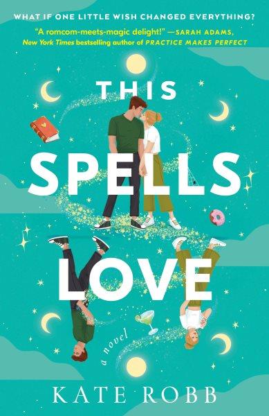 This spells love : a novel / Kate Robb.