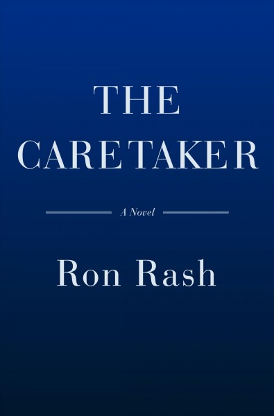 The caretaker : a novel / Ron Rash.