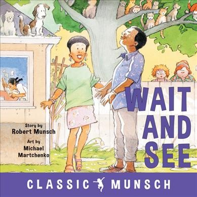 Wait and see / story by Robert Munsch ; art by Michael Martchenko.